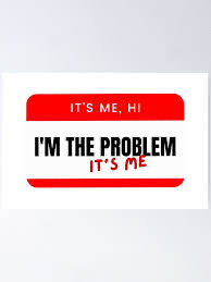 a white and black and red name tag reading " It's Me, Hi! I'm the Problem It's me